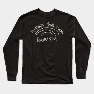 Support Your Local Tourism Long Sleeve T-Shirt